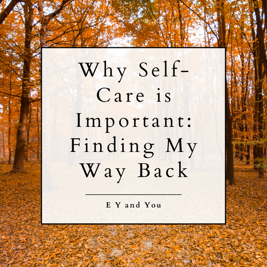 Why Self-Care is Important: Finding My Way Back